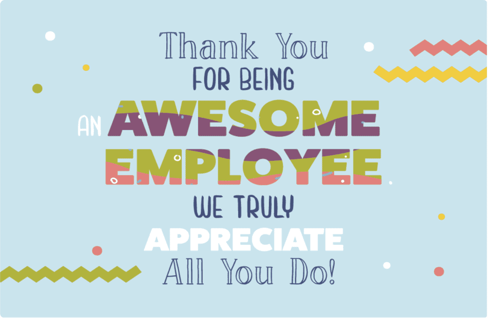 Thank You for Being An Awesome Employee. We Truly Appreciate All You Do!